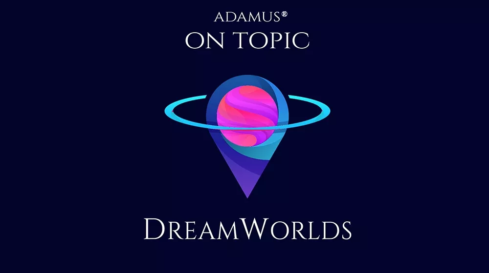 アダマス オン トピック　夢の世界（DreamWorlds）